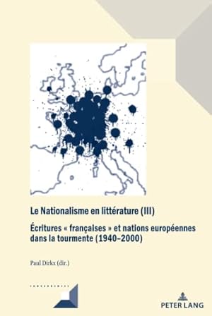 Seller image for Le Nationalisme en littrature (III) : Ecritures franaises et nations europennes dans la tourmente (1940-2000). Convergences ; 105 for sale by Fundus-Online GbR Borkert Schwarz Zerfa