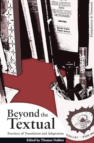 Seller image for Beyond the textual : practices of translation and adaptation : a collection of essays in honor of Lawrence A. Rosenwald. edited by Thomas Nolden with Katherina Christoph for sale by Fundus-Online GbR Borkert Schwarz Zerfa