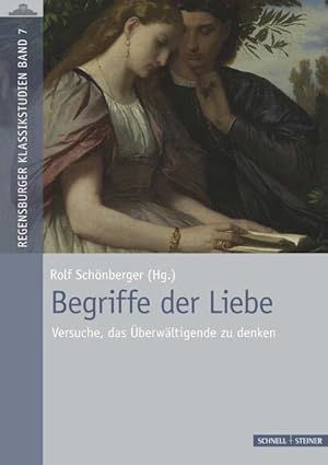 Seller image for Begriffe der Liebe : Versuche, das berwltigende zu denken. Rolf Schnberger (Hg.) / Regensburger Klassikstudien ; Band 7 for sale by Fundus-Online GbR Borkert Schwarz Zerfa