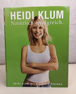 Heidi Klum - natürlich erfolgreich : [einzig autorisierte Übersetzung aus dem Amerikanischen]. He...