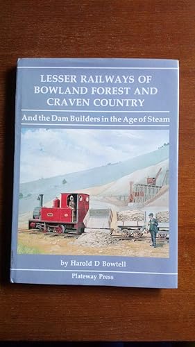 Lesser Railways of Bowland Forest and Craven Country And the Dam Builders in the Age of Steam