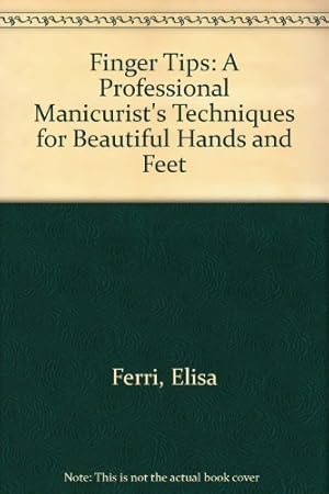 Seller image for Finger Tips: A Professional Manicurist's Techniques for Beautiful Hands and Feet for sale by WeBuyBooks