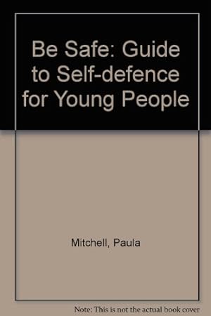 Image du vendeur pour Be Safe: Guide to Self-defence for Young People mis en vente par WeBuyBooks