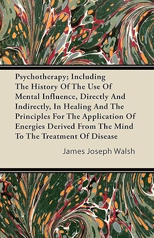 Bild des Verkufers fr Psychotherapy Including The History Of The Use Of Mental Influence, Directly And Indirectly, In Healing And The Principles For The Application Of Energies Derived From The Mind To The Treatment Of Disease zum Verkauf von moluna