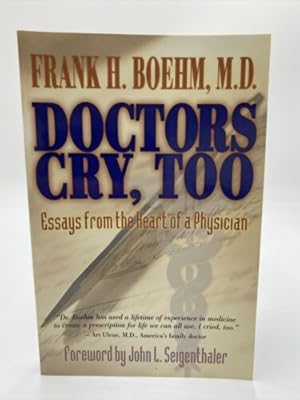 Seller image for Doctors Cry, Too : Essays from the Heart of a Physician by Frank H. Boehm for sale by Dean Family Enterprise