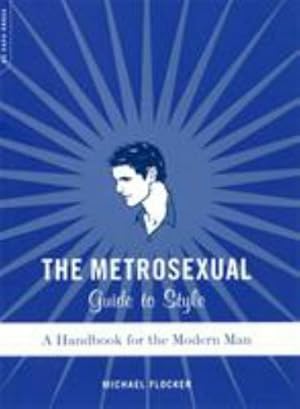 Seller image for Metrosexual Guide to Style : a Handbook for the Modern Man for sale by Dean Family Enterprise