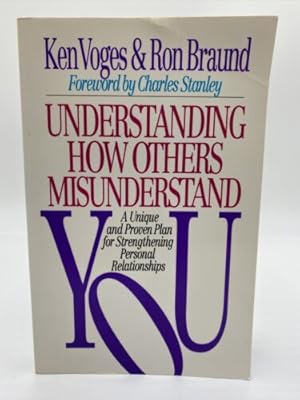Seller image for Understanding How Others Misunderstand You : A Unique and Proven Plan for Strengthening Personal Relationships for sale by Dean Family Enterprise