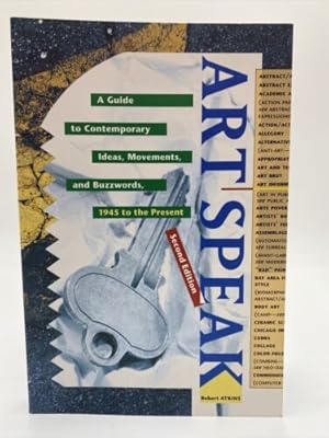 Bild des Verkufers fr Artspeak : a Guide to the Contemporary Ideas, Movements and Buzzwords, 1945 to the Present zum Verkauf von Dean Family Enterprise