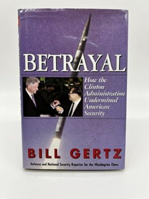 Seller image for Betrayal : How the Clinton Administration Sold Out American Security for sale by Dean Family Enterprise