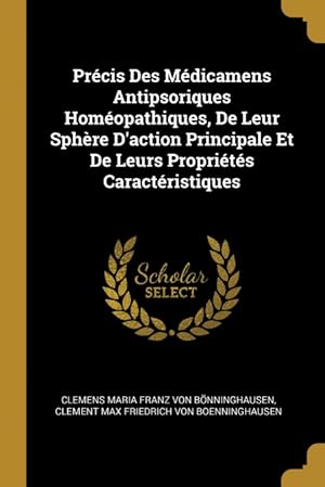 Image du vendeur pour Prcis Des Mdicamens Antipsoriques Homopathiques, De Leur Sphre D action Principale Et De Leurs Proprits Caractristiques mis en vente par Podibooks