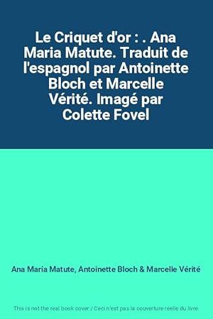 Image du vendeur pour Le Criquet d'or : . Ana Maria Matute. Traduit de l'espagnol par Antoinette Bloch et Marcelle Vrit. Imag par Colette Fovel mis en vente par Ammareal