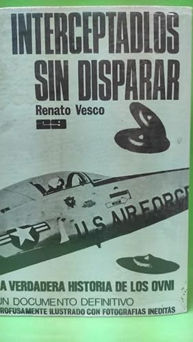 Seller image for INTERCEPTADLOS SIN DISPARAR. La verdadera historia de los OVNI for sale by ABACO LIBROS USADOS