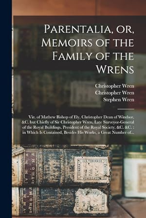 Bild des Verkufers fr Parentalia, or, Memoirs of the Family of the Wrens zum Verkauf von Podibooks