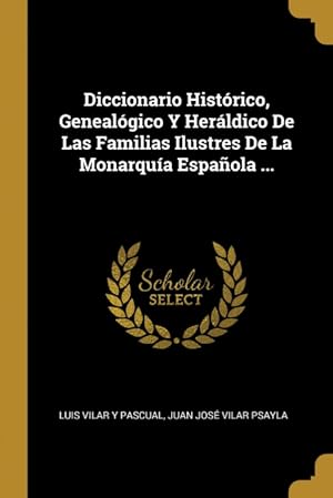 Imagen del vendedor de Diccionario Histrico, Genealgico Y Herldico De Las Familias Ilustres De La Monarqua Espaola . a la venta por Podibooks