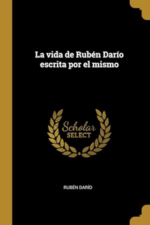 Image du vendeur pour La vida de Rubn Daro escrita por el mismo mis en vente par Podibooks