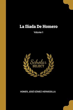 Imagen del vendedor de La Iliada De Homero; Volume 1 a la venta por Podibooks