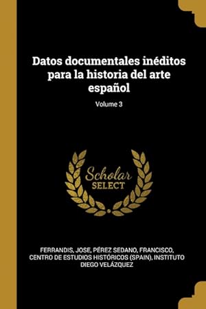 Imagen del vendedor de Datos documentales inditos para la historia del arte espaol; Volume 3 a la venta por Podibooks