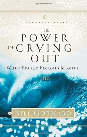 Bild des Verkufers fr The Power of Crying Out: When Prayer Becomes Mighty (Lifechange Books) zum Verkauf von WeBuyBooks