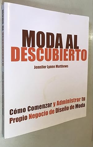 Immagine del venditore per Moda al Descubierto: Cmo Comenzar y Administrar tu Propio Negocio de Diseo de Moda (Spanish Edition) venduto da Once Upon A Time