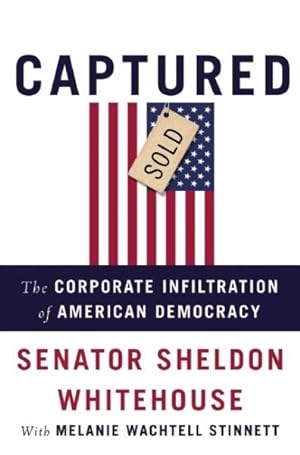 Seller image for Captured : The Corporate Infiltration of American Democracy for sale by GreatBookPrices
