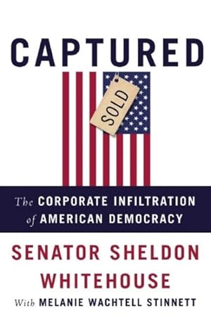 Bild des Verkufers fr Captured : The Corporate Infiltration of American Democracy zum Verkauf von GreatBookPrices
