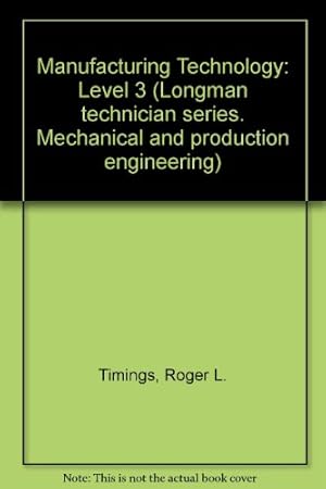 Imagen del vendedor de Manufacturing Technology: Level 3 (Longman technician series. Mechanical and production engineering) a la venta por WeBuyBooks