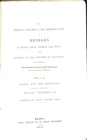 Bild des Verkufers fr The Theory, Practice, and Architecture of Bridges of stone, iron, timber, and wire with examples on the principle of suspension: illustrated by One Hundred and Thirty-eight Engravings and ninety-two woodcuts. VOLS. I. II. Re-issue, with some emendations. zum Verkauf von WeBuyBooks
