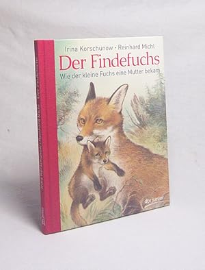 Bild des Verkufers fr Der Findefuchs : wie der kleine Fuchs eine Mutter bekam / Irina Korschunow ; mit Bildern von Reinhard Michl zum Verkauf von Versandantiquariat Buchegger