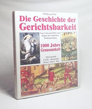 Bild des Verkufers fr Die Geschichte der Gerichtsbarkeit : vom Gottesurteil bis zum Beginn der modernen Rechtsprechung ; 1000 Jahre Grausamkeit ; Hintergrnde, Urteile, Aberglaube, Hexen, Folter, Tod / Wolfgang Schild zum Verkauf von Versandantiquariat Buchegger