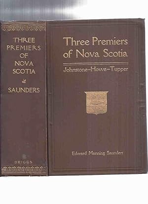 Three Premiers of Nova Scotia: The Hon. J W Johnstone ( James William ) / The Hon. Joseph Howe / ...