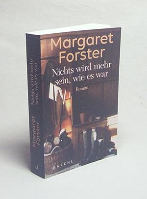 Bild des Verkufers fr Nichts wird mehr sein, wie es war : Roman / Margaret Forster ; aus dem Englischen von Roseli und Saskia Bontjes van Beek zum Verkauf von Versandantiquariat Buchegger
