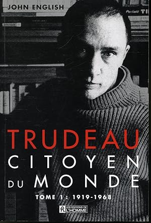 Trudeau Citoyen du Monde Tome 1 : 1919-1968