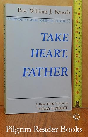 Take Heart, Father: A Hope-Filled Vision for Today's Priest.