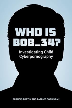 Seller image for Who Is Bob_34? : Investigating Child Cyberpornography for sale by GreatBookPrices