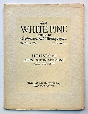 Houses of Bennington Vermont and Vicinity (White Pine Series of Architectural Monographs, Volume ...