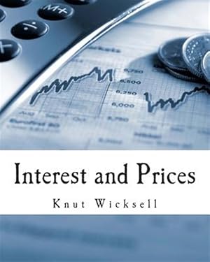 Immagine del venditore per Interest and Prices : A Study of the Causes Regulating the Value of Money venduto da GreatBookPrices