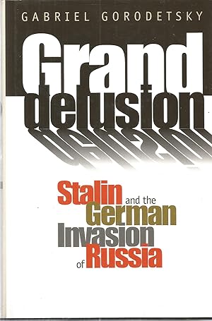 Seller image for Grand delusion: Stalin and the German Invasion of Russia for sale by The Book Junction