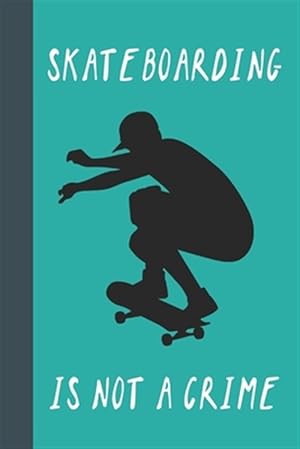 Seller image for Skateboarding Is Not A Crime: Great Fun Gift For Skaters, Skateboarders, Extreme Sport Lovers, & Skateboarding Buddies for sale by GreatBookPrices
