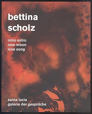 Seller image for Bettina Scholz, Intro Extro New Moon Love Song (Situation 46). (Katalog anllich der) Ausstellung in der Santa Lucia Galerie der Gesprche in Berlin 2018, kuratiert von Lucia Margarita Bauer. for sale by Versandantiquariat Markus Schlereth