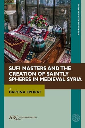 Seller image for Sufi Masters and the Creation of Saintly Spheres in Medieval Syria for sale by GreatBookPrices