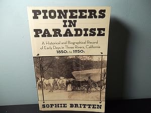 Immagine del venditore per Pioneers in Paradise; A Historical and Biographical Record of Early Days in Three Rivers, California 1850s to 1950s venduto da Eastburn Books