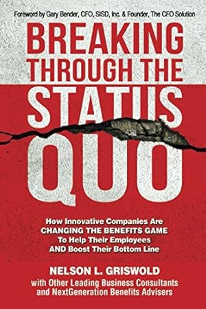 Immagine del venditore per Breaking Through The Status Quo: How Innovative Companies Are Changing The Benefits Game To Help Their Employees And Boost Their Bottom Line venduto da Reliant Bookstore