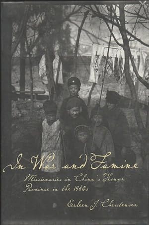 Image du vendeur pour In War and Famine. Missionaries in China's Honan Province in the 1940s. mis en vente par Asia Bookroom ANZAAB/ILAB