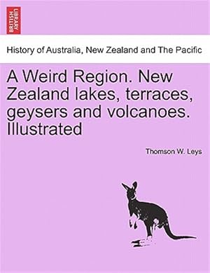 Imagen del vendedor de A Weird Region. New Zealand lakes, terraces, geysers and volcanoes. Illustrated a la venta por GreatBookPrices