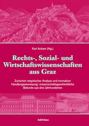 Rechts-, Sozial- und Wirtschaftswissenschaften aus Graz : zwischen empirischer Analyse und normat...