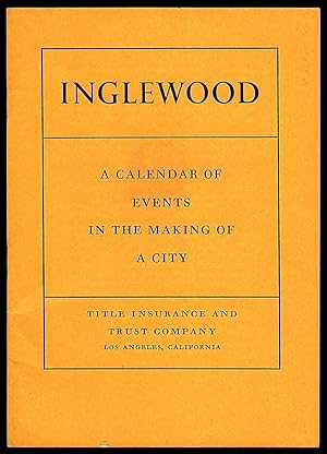 INGLEWOOD: A CALENDAR OF EVENTS IN THE MAKING OF A CITY