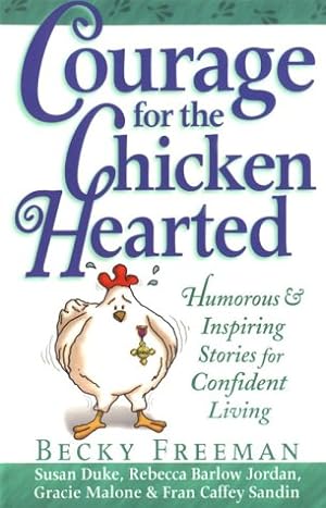 Seller image for Courage for the Chicken Hearted: Humorous and Inspiring Stories for Confident Living for sale by Reliant Bookstore
