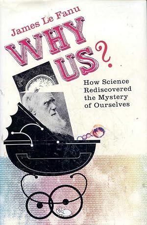 Why Us? How Science Rediscovered the Mystery of Ourselves