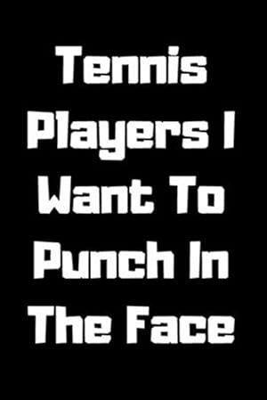 Bild des Verkufers fr Tennis Players I Want To Punch In The Face zum Verkauf von GreatBookPrices