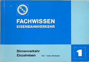 Fachwissen Eisenbahnverkehr. Heft 1., Binnenverkehr - Einzelreisen ; Teil 1: Tarife, Fahrkarten /...